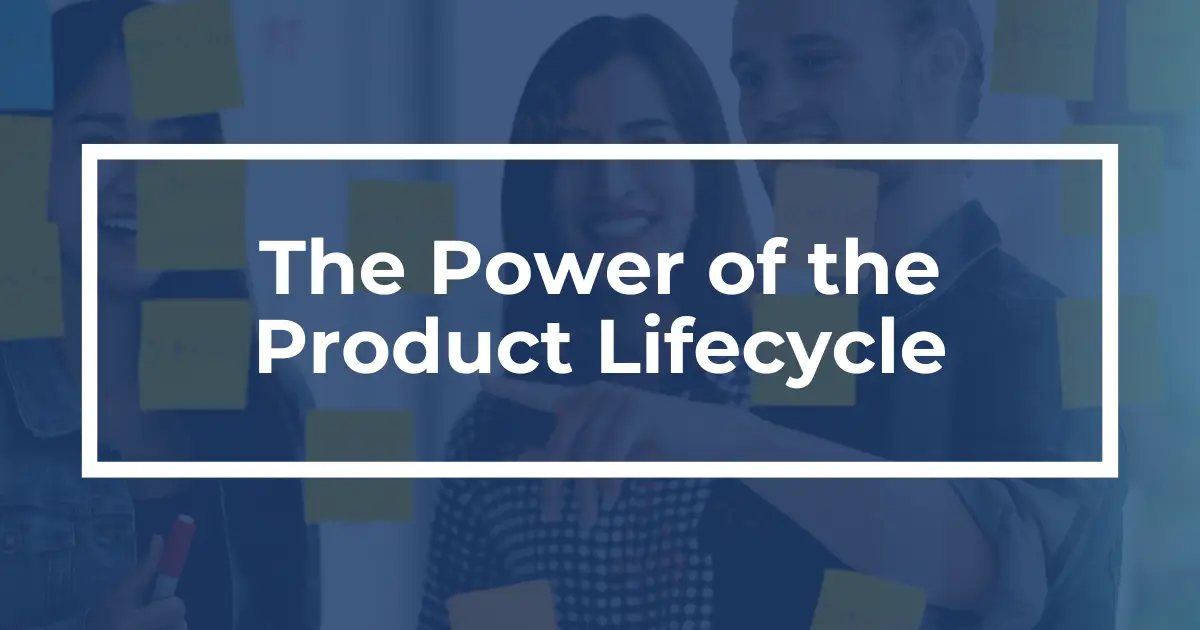 The Power of the Product Lifecycle: A Look at the 4 Key Stages of the PLC